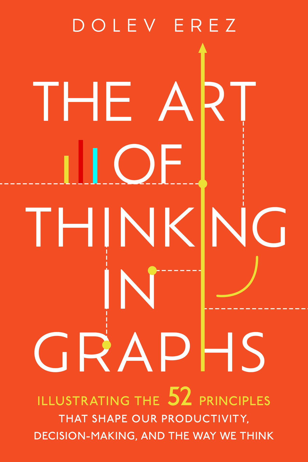 The Art of Thinking in Graphs: Illustrating the 52 Principles That Shape Our Productivity, Decision-Making, and the Way We Think