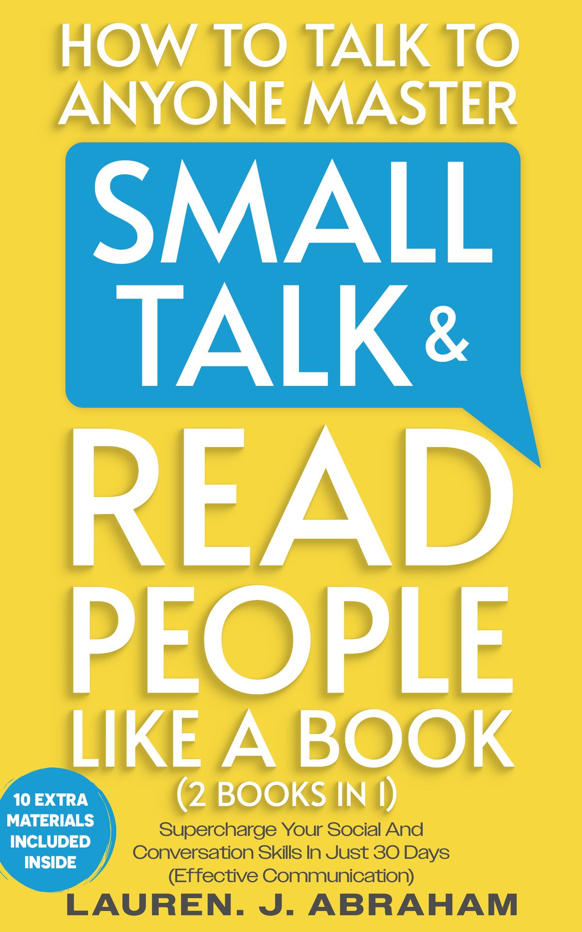How to Talk to Anyone, Master Small Talk & Read People Like A Book (2 Books In 1): Supercharge Your Social and Conversation Skills in Just 30 Days (Effective Communication)