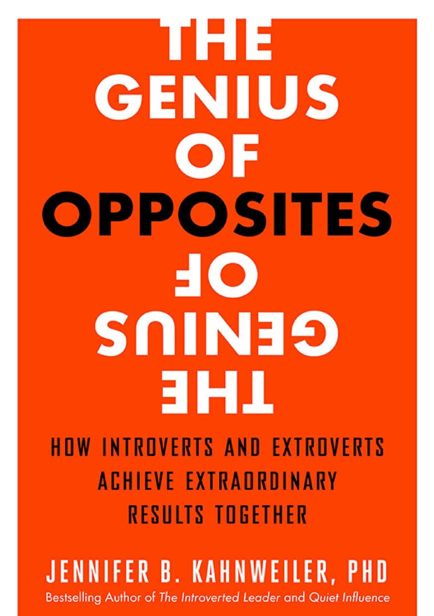 The Genius of Opposites : How Introverts and Extroverts Achieve Extraordinary Results Together
